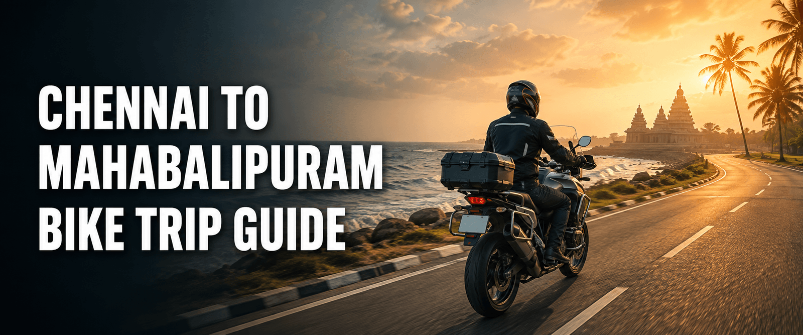 Chennai to Mahabalipuram Bike Trip Guide