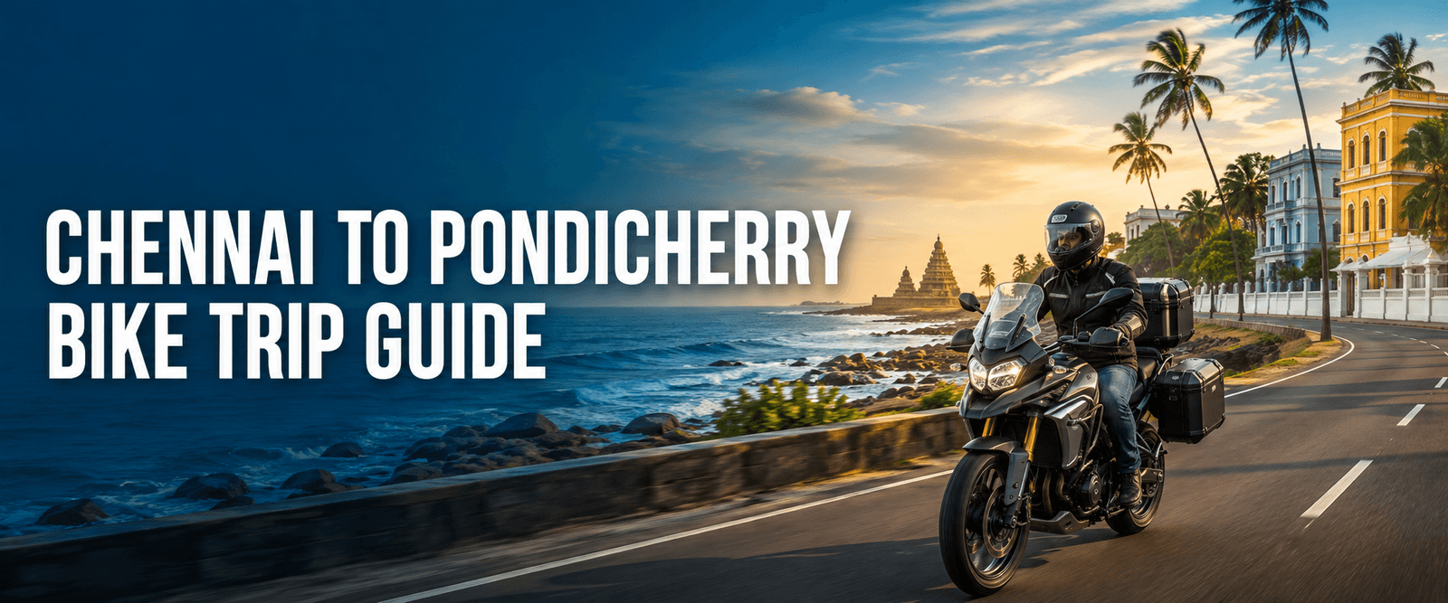 Chennai to Pondicherry Bike Trip Guide